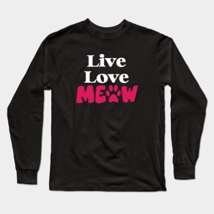 Live Love Meow Design, Cute Gift For Cat Lovers Long Sleeve T-Shirt